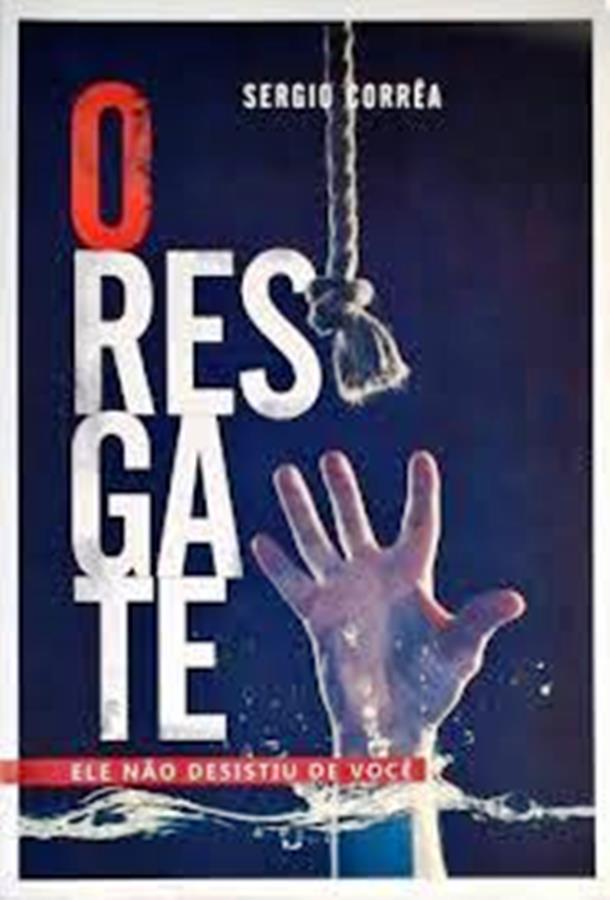 O Resgate - Ele Não Desistiu de Voce - Sergio Correa