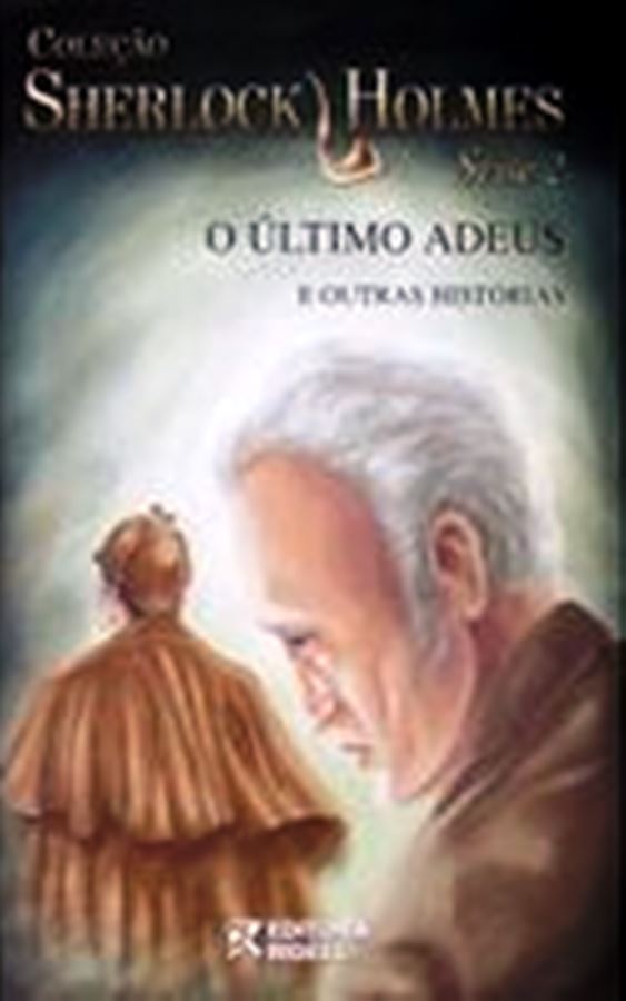 O Ultimo Adeus e Outras Historias - Coleção Sherlock Holmes - Serie 2 - Sir Arthur Conan Doyle