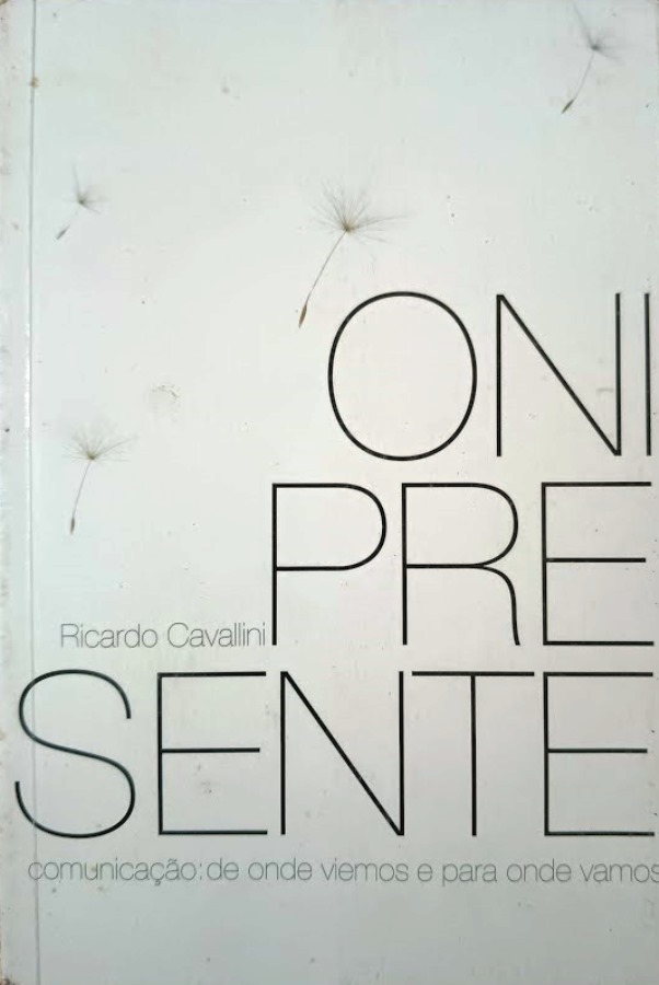 Onipresente - Comunicação: de Onde Viemos para Onde Vamos - Ricardo Cavallini
