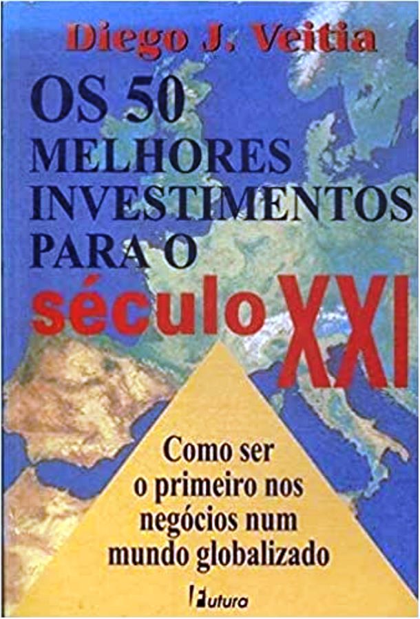 Os 50 Melhores Investimentos para o Século XXI  - Diego J. Veitia