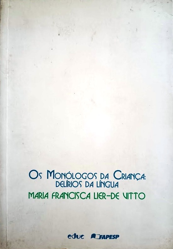 Os Monólogos da Criança: Delírios da Língua  - Maria Francisca Lier-De Vitto