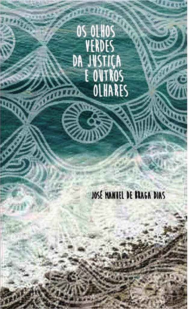 Os Olhos Verdes da Justiça e Outros Olhares - José Manuel
