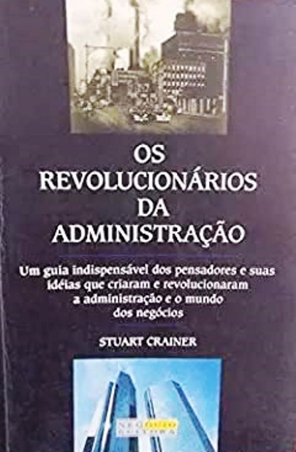 Os Revolucionarios da Administração - Stuart Crainer