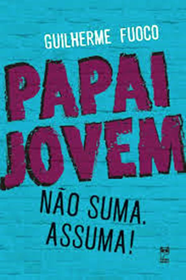 Papai Jovem - Nao Suma - Assuma! - Guilherme Fuoco