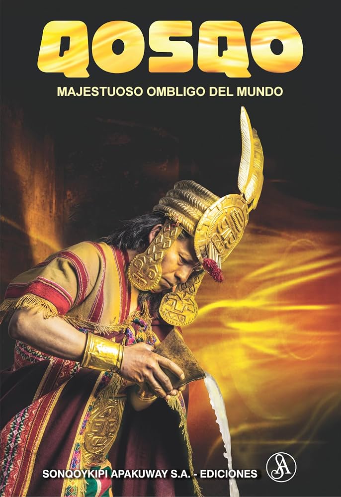 QOSQO Majestuoso ombligo del mundo: Sonqoykipi Apakuway   - José Casas
