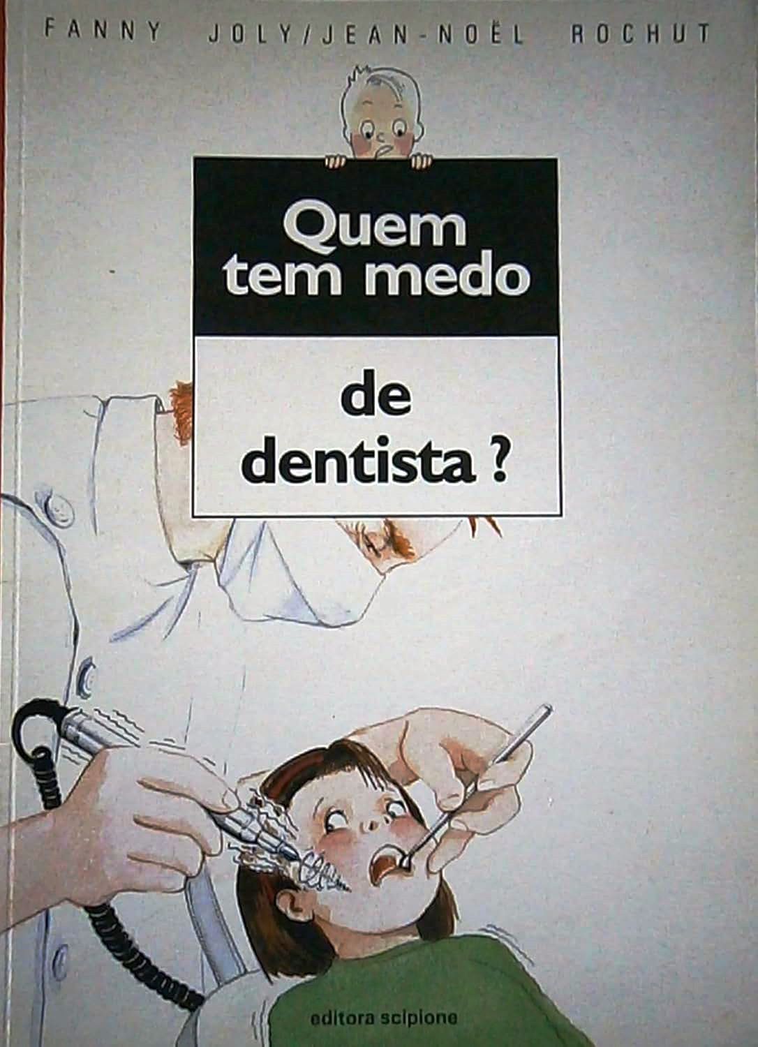 Quem Tem Medo de Dentista? - Fanny Joly / Jean Noël Rochut