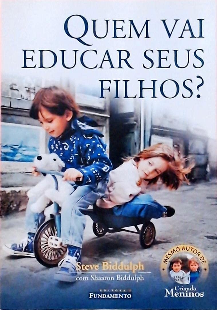 Quem Vai Educar seus Filhos? - Steve Biddulph