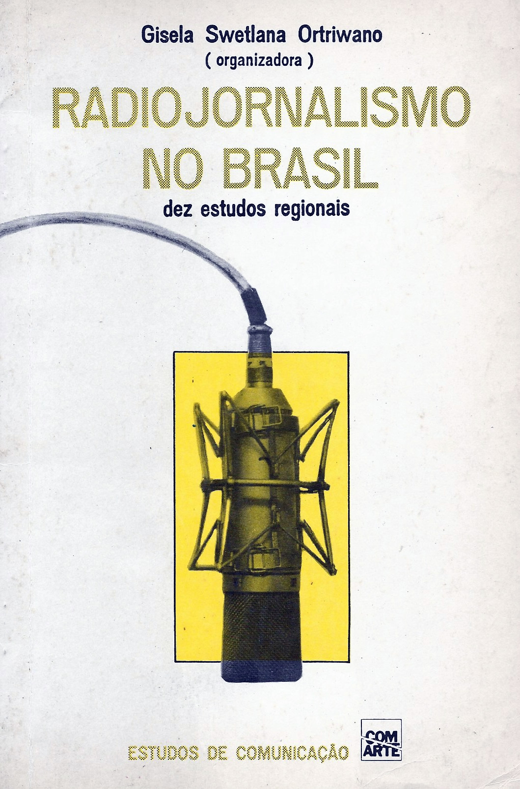 Radiojornalismo no Brasil: Dez Estudos Regionais - Gisela Swatlana Ortriwano (Org)