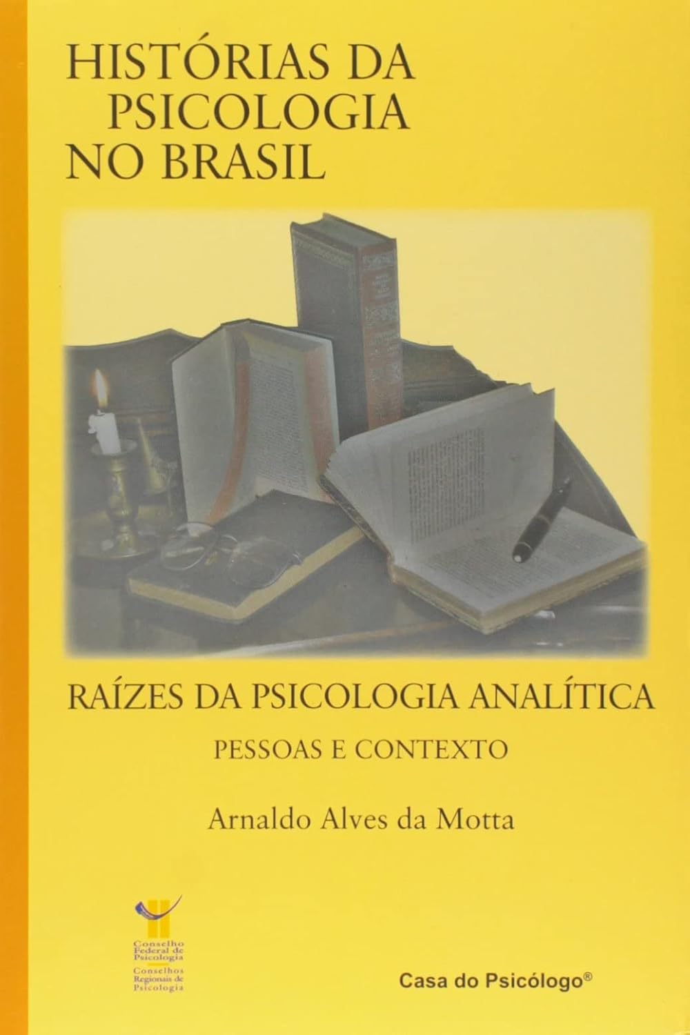 Raízes da Psicologia Analítica - Historias da Psicologia no Brasil - - Arnaldo Alves da Motta