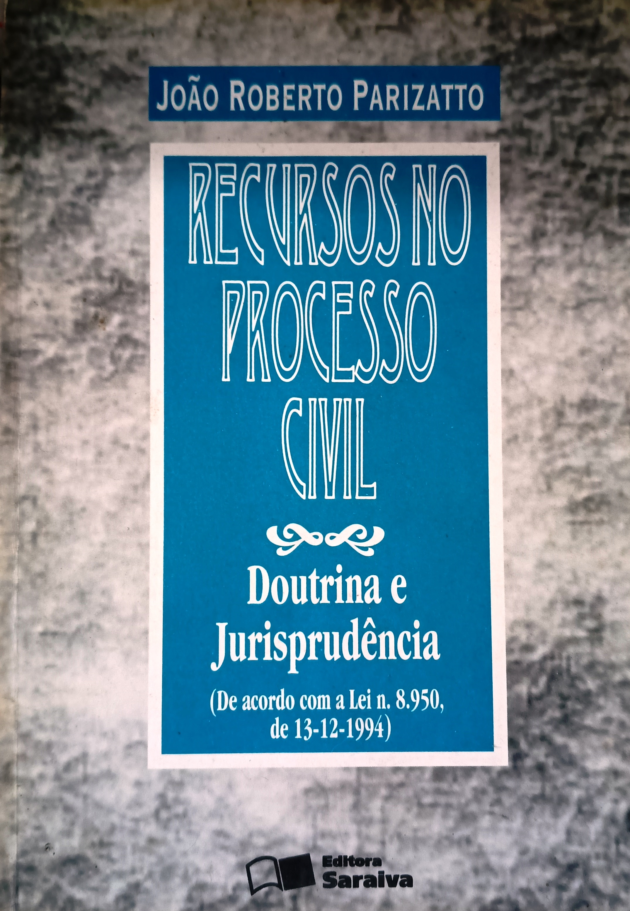 Recursos no Processo Civil - Doutrina e Jurisprudência - João Roberto Parizatto