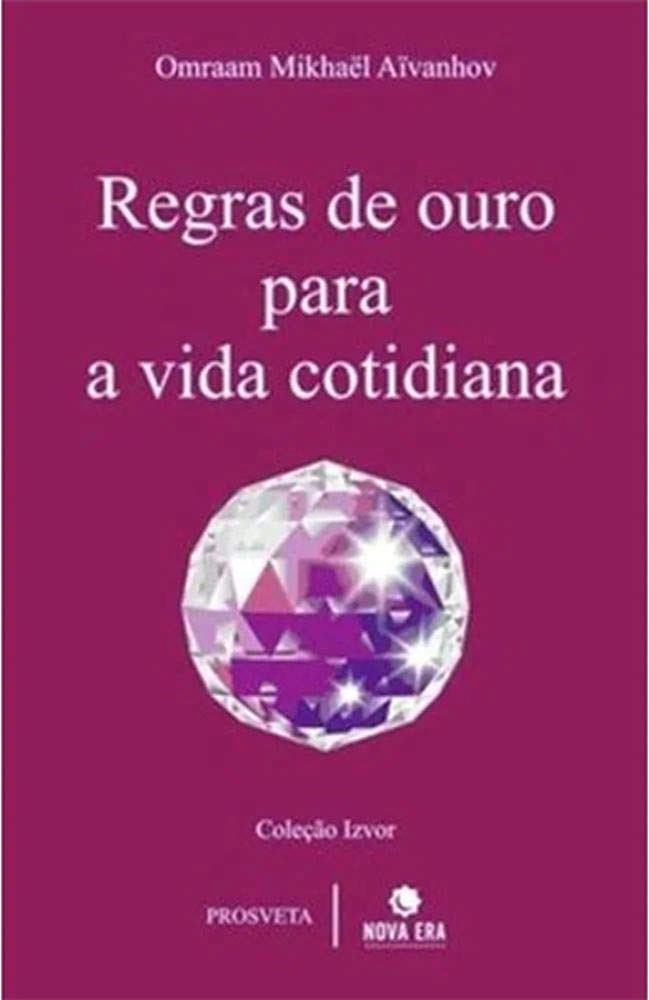 Regras de Ouro para a Vida Cotidiana - Omraan Mikhael Aivanhov