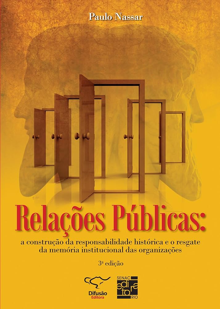 Relações Públicas - a construção da responsabilidade histórica e o resgate da memória institucional das organizações - Paulo Nassar