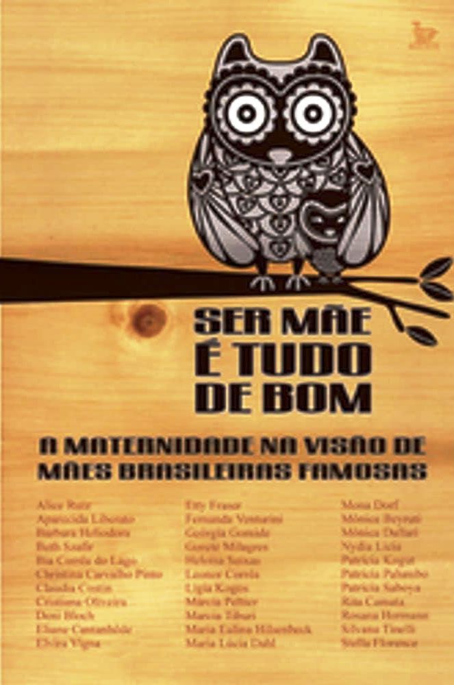 Ser Mae e Tudo de Bom: a Maternidade na Visao de Maes Brasileiras Famo - Alice Ruiz + Paulo Tadeu (ed.) + Vários
