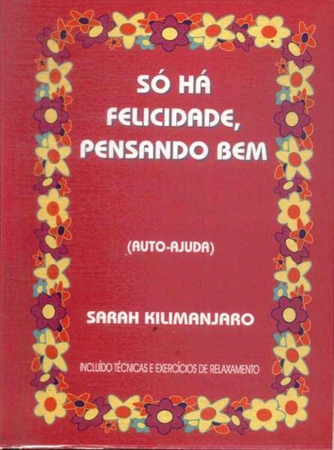 Só há felicidade, pensando bem  - Sarah Kilimanjaro 