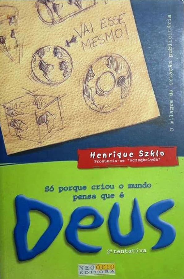 Só porque criou o mundo pensa que é Deus - 2ª tentativa - Henrique Szklo