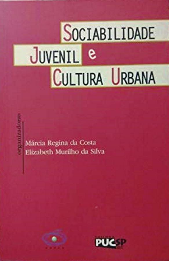Sociabilidade Juvenil e Cultura Urbana   - Márcia Regina da Costa + Elizabeth Murilho da Silva