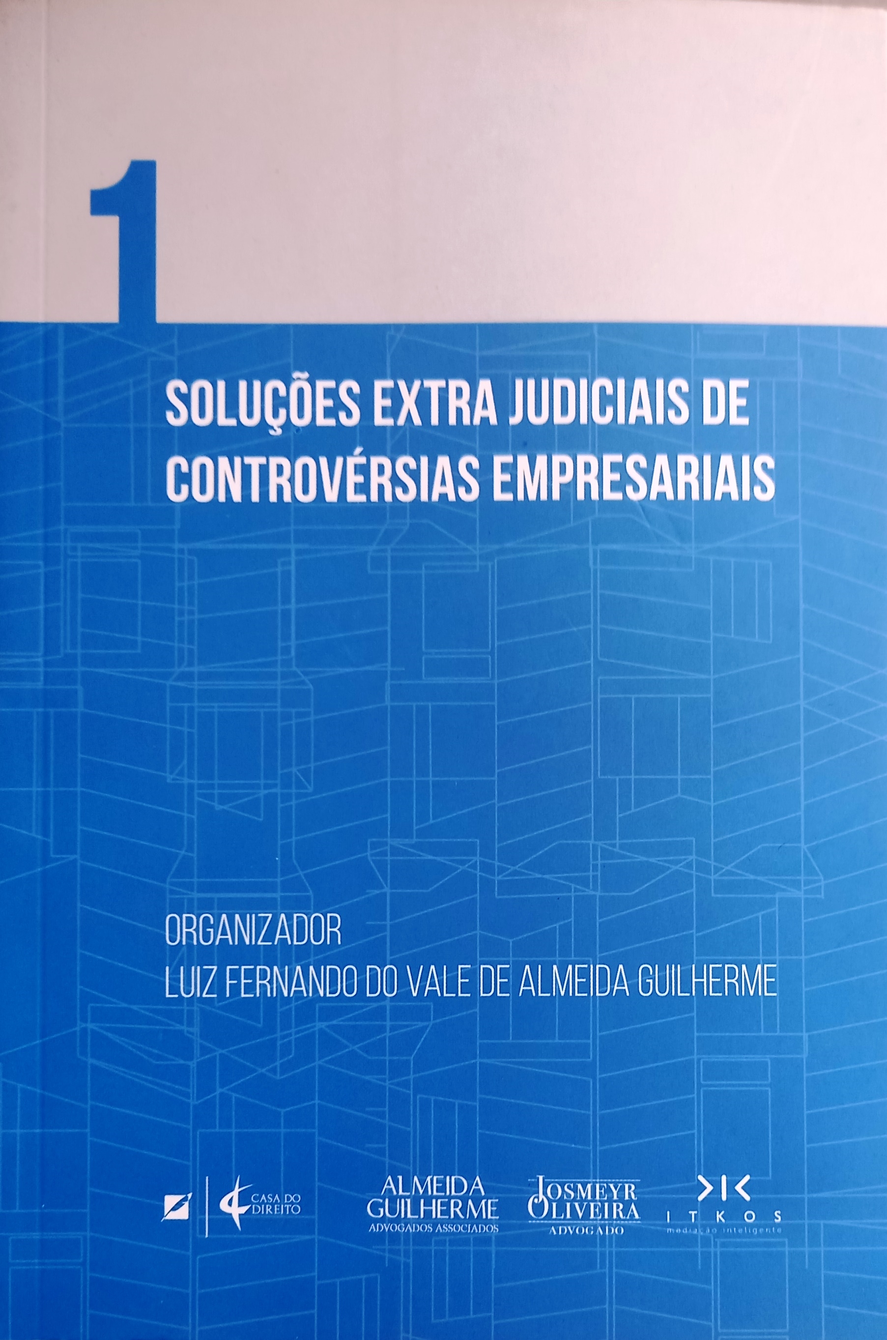 Soluções Extra Judiciais de Controvérsias Empresariais V. 1 - Luiz Fernando do Vale de Almeida Guilherme