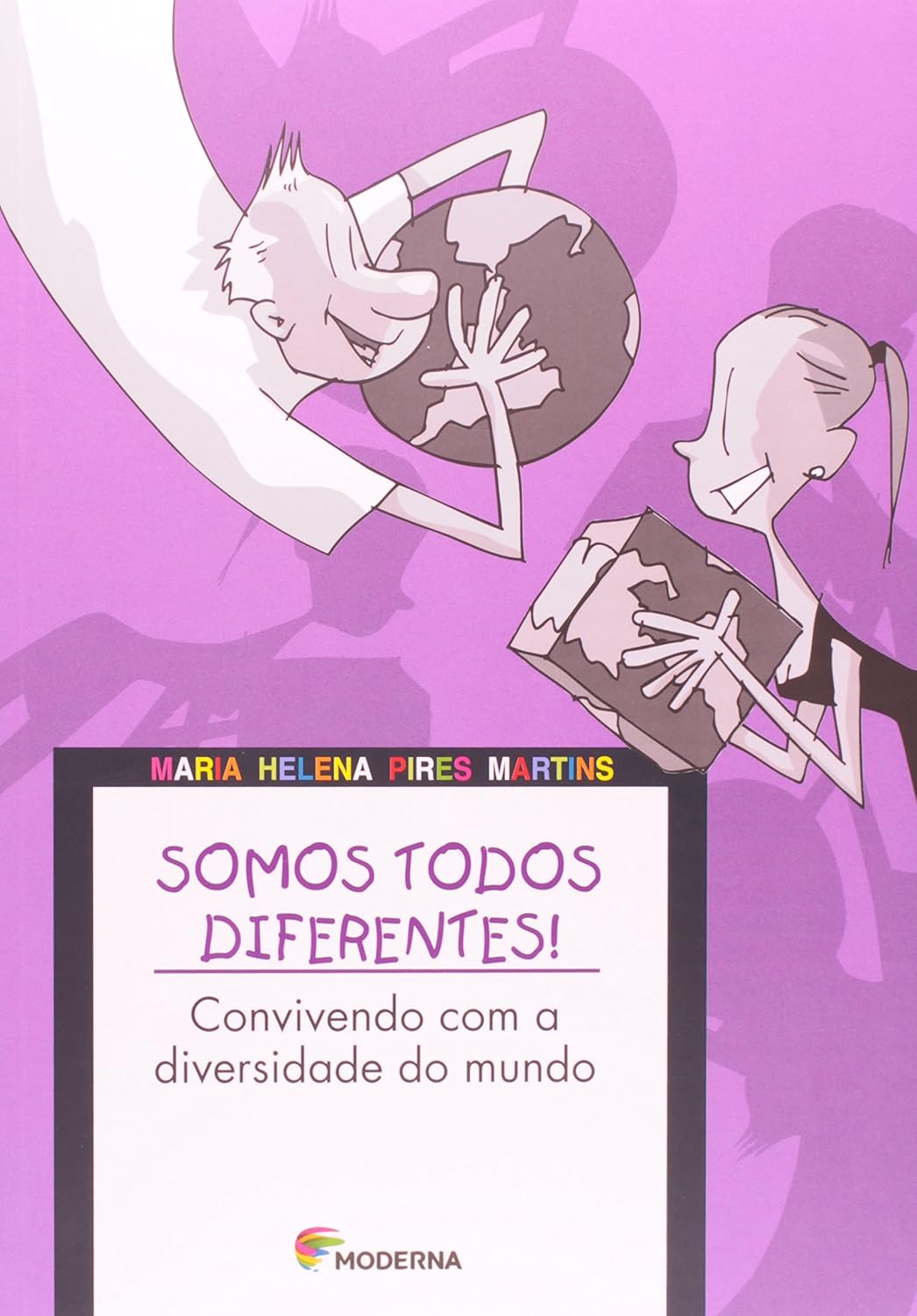 Somos Todos Diferentes - Convivendo com a Diversidade do Mundo - Maria Helena Pires Martins