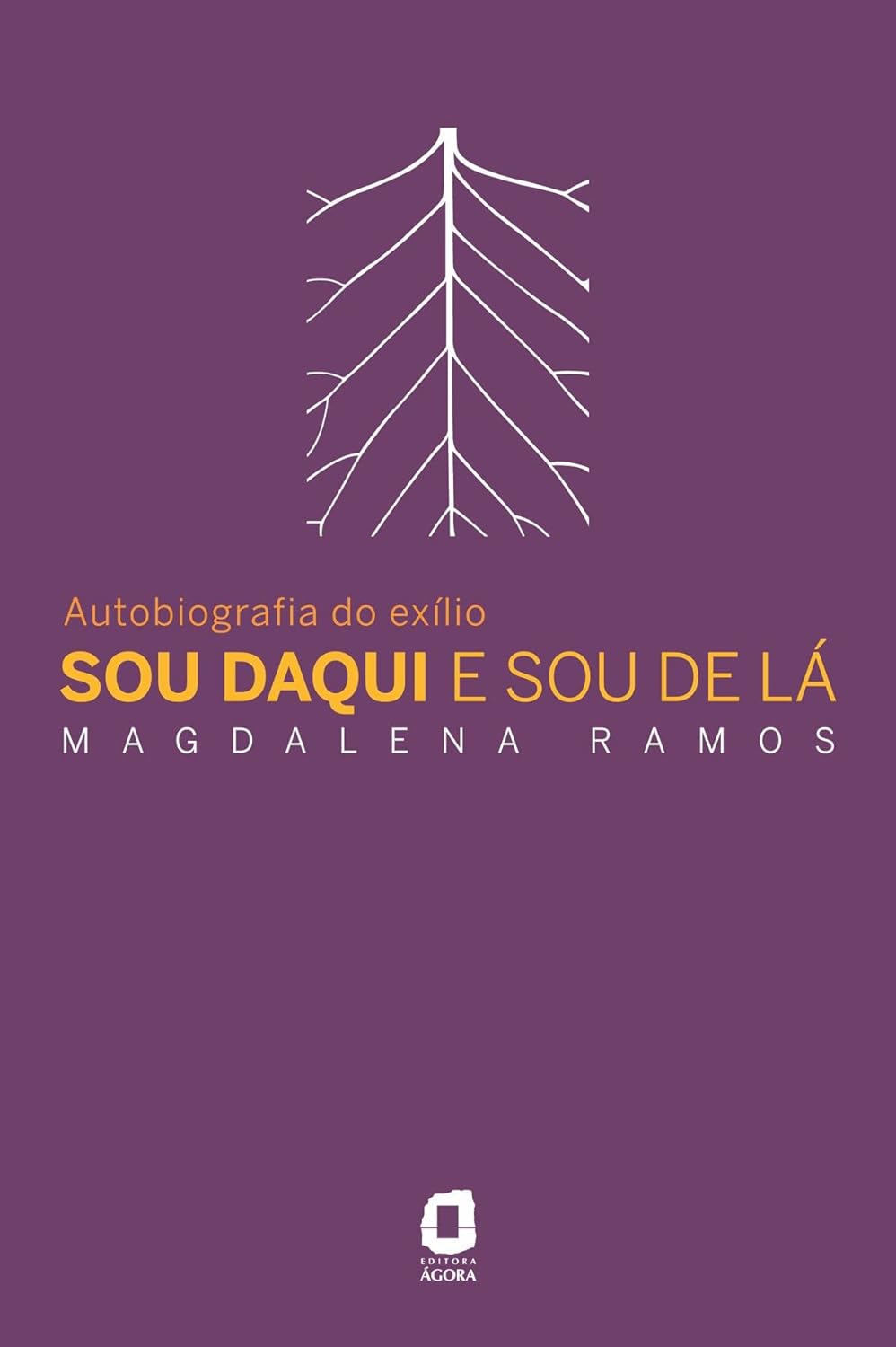 Sou Daqui e Sou de La - Autobriografia do Exilio - Magdalena Ramos