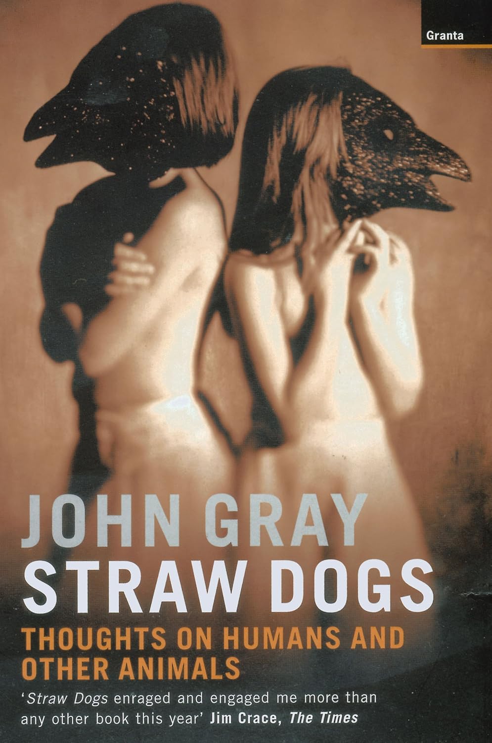 Straw Dogs: Thoughts on Humans and Other Animals  - John Gray 