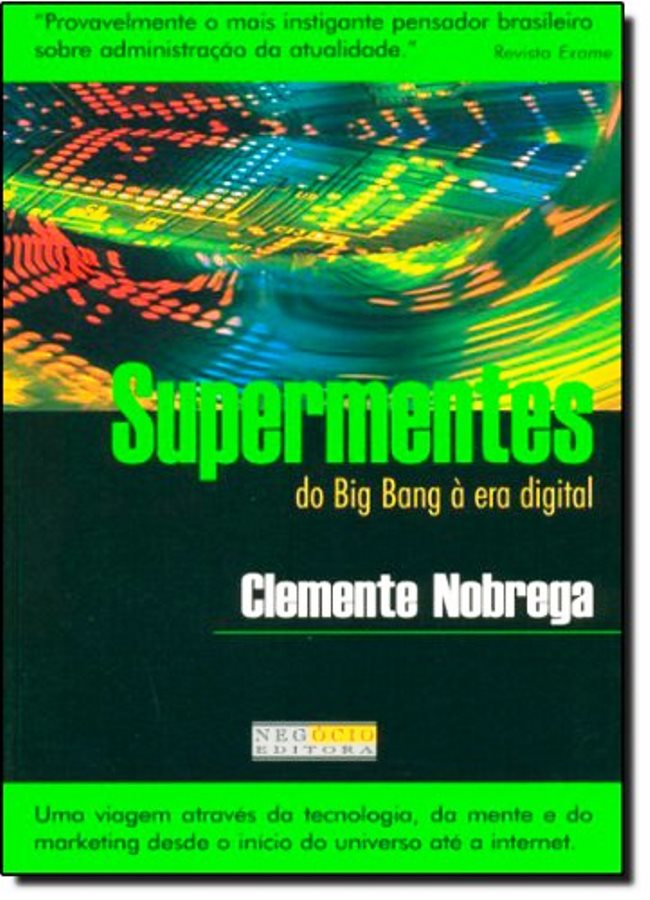 SUPERMENTES: DO BIG BANG À ERA DIGITAL - Clemente Nóbrega