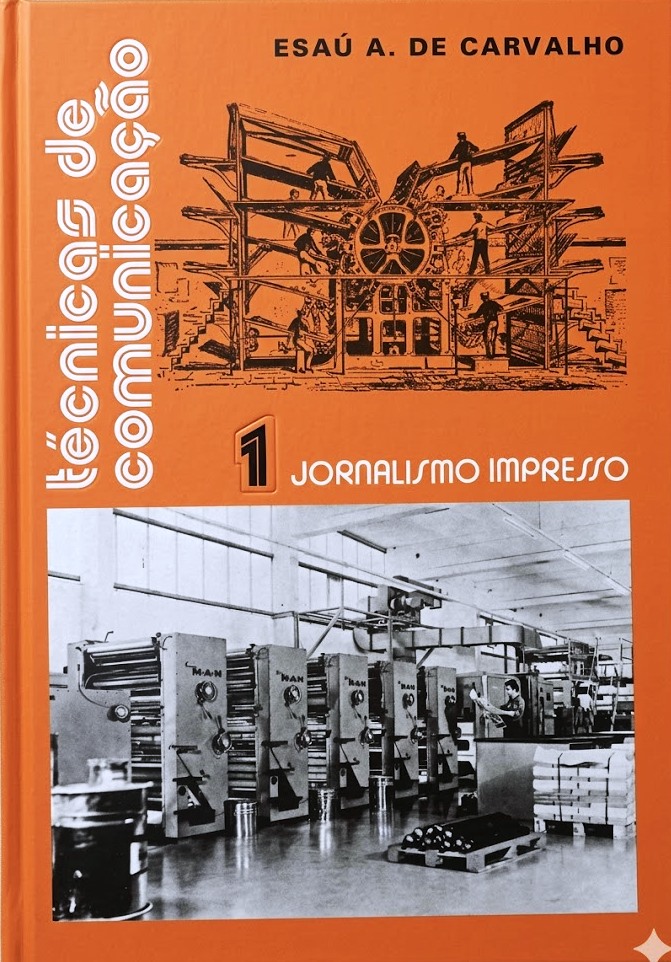 Técnicas de Comunicação Volume 1: Jornalismo Impresso - Esaú  A. de Carvalho 