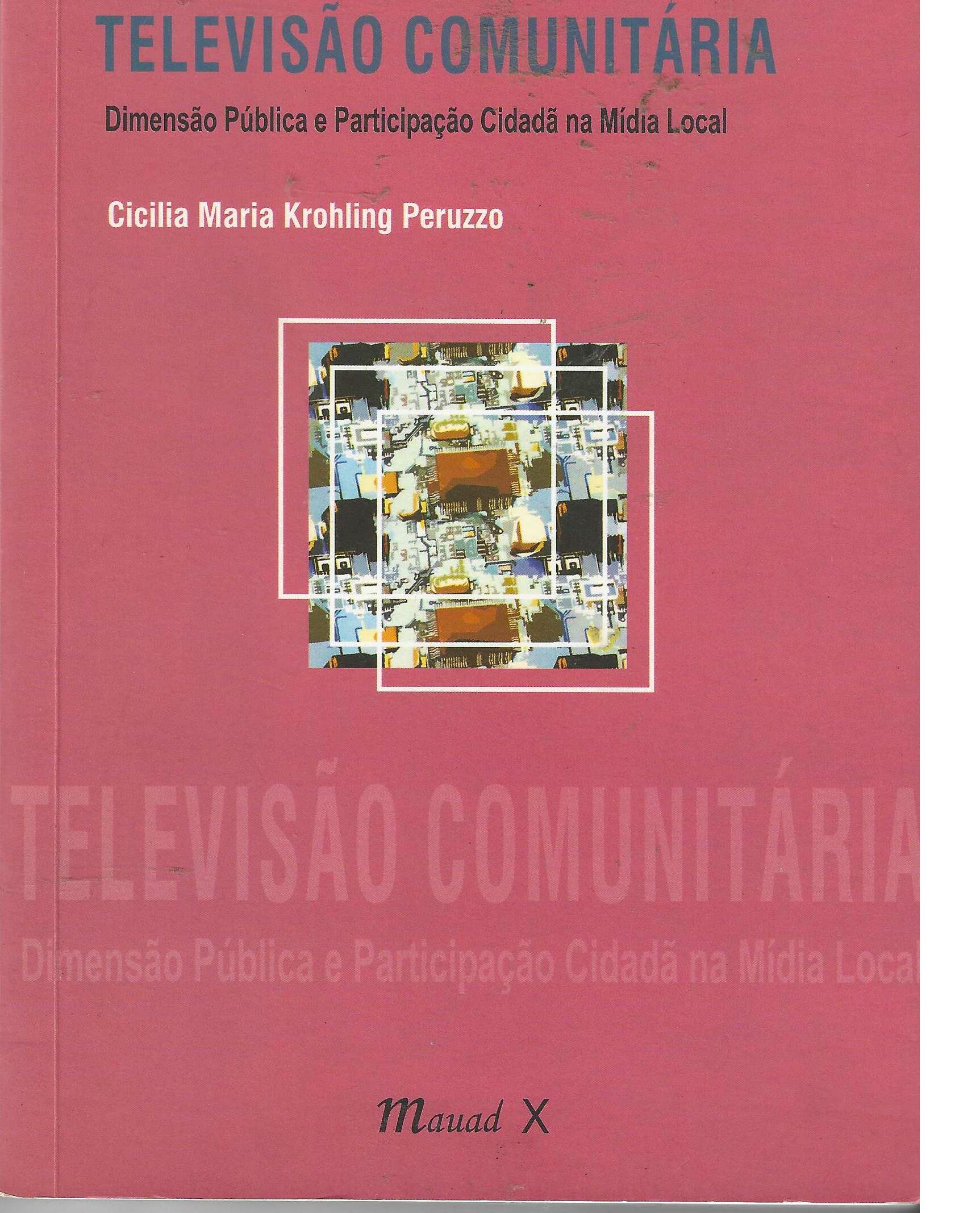 Televisão Comunitária: Dimensão Pública E Participação Cidadã Na Mídia Local - Cicilia Maria Krohling Peruzzo