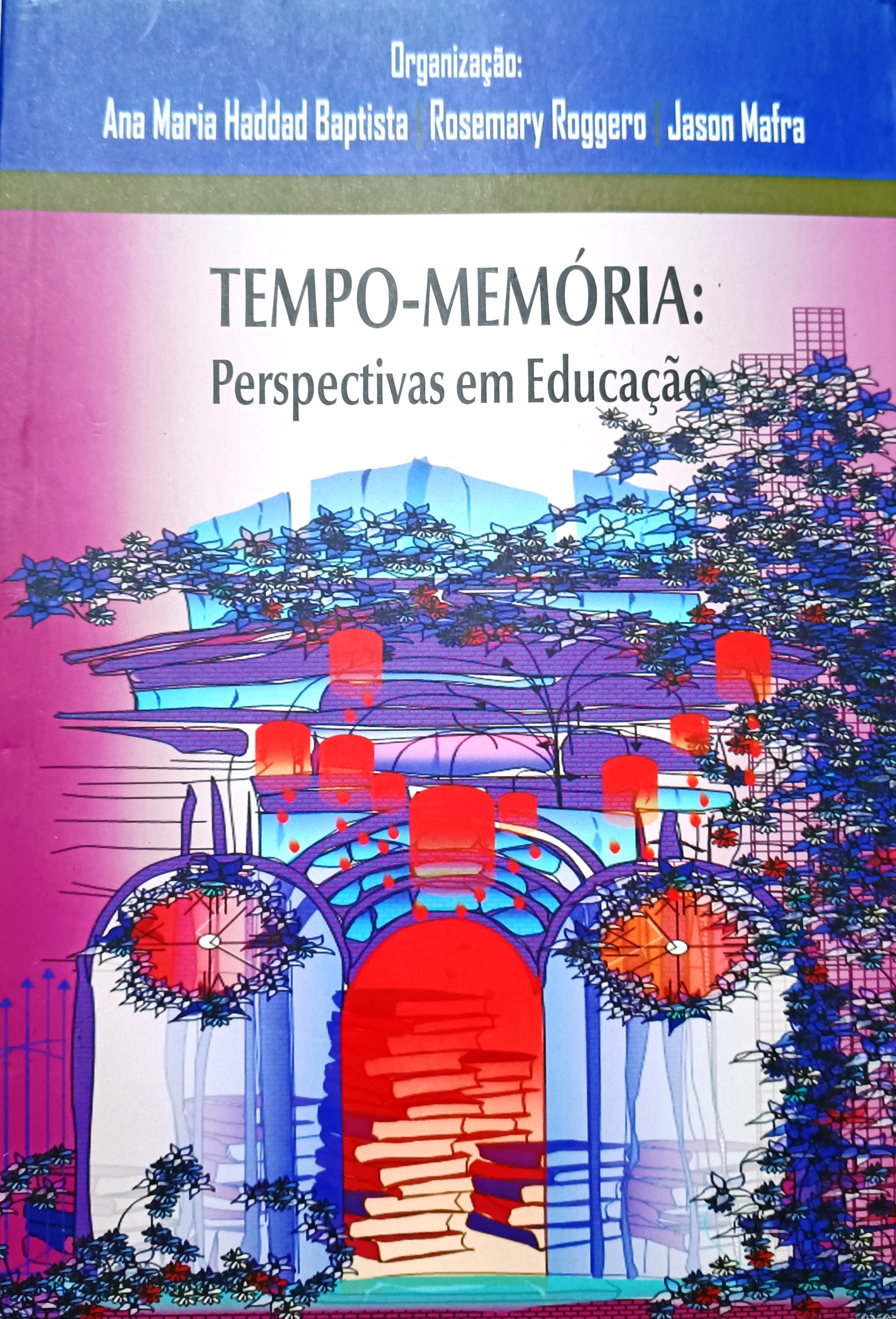 Tempo - Memoria : Perspectivas em Educação -  Ana Maria Haddad Baptista+Rosemary Roggero+Jason Mafra