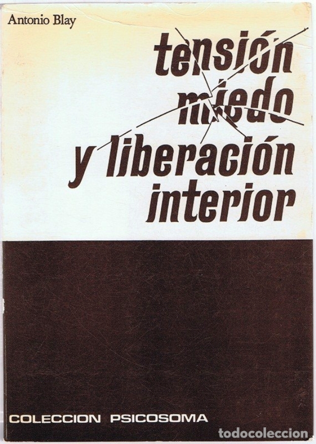 TENSIÓN, MIEDO Y LIBERACIÓN INTERIOR: Técnicas y caminos hacia una expansión de la conciencia y hacia una vida plena y creadora: - Antonio Blay Fontcuberta  