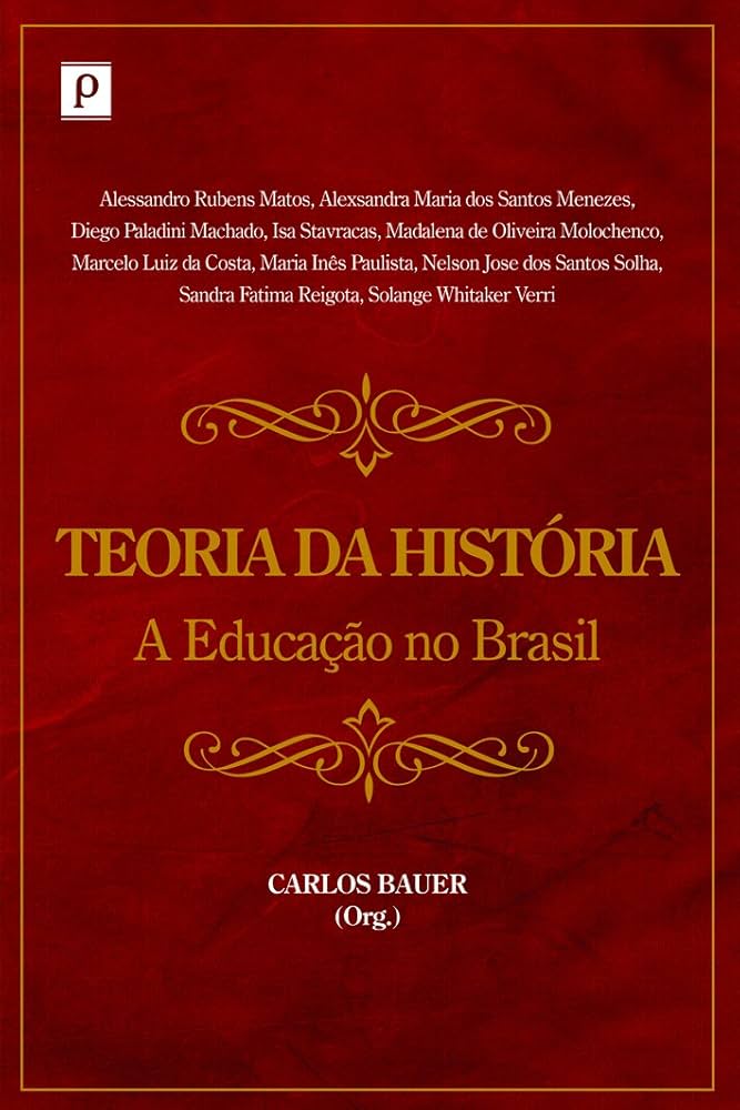 Teoria da História: a Educação no Brasil - Carlos Bauer