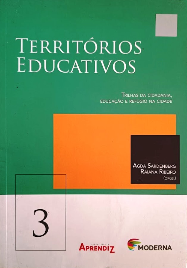 Territórios Educativos (Vol. 3) - Trilhas da Cidadania, Educação e Refúgio na Cidade - Agda Sardenberg + Raiana Ribeiro