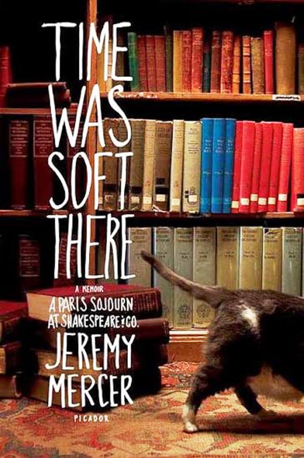 Time Was Soft There: A Paris Sojourn at Shakespeare & Co. - Jeremy Mercer 