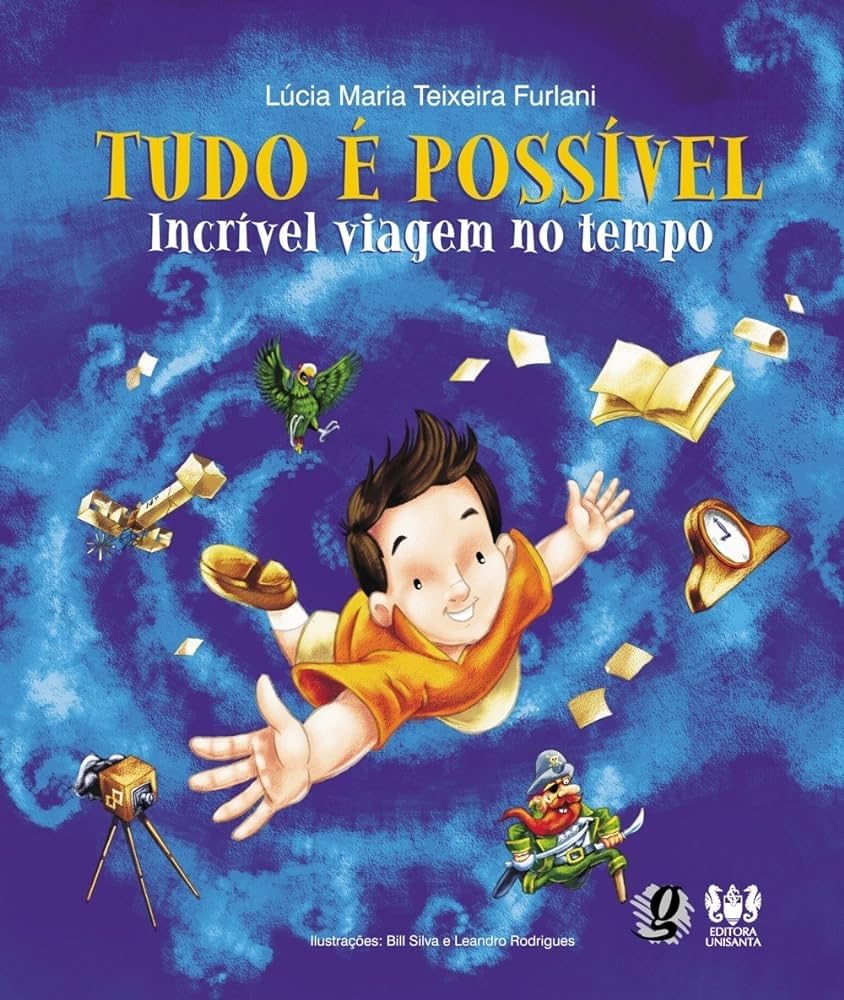 Tudo é Possivel - Incivel Viagem no Tempo - Lúcia Maria Teixeira Furlani