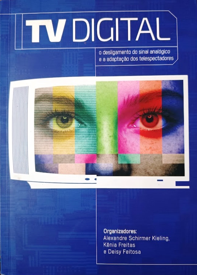 Tv Digital o Desligamento do Sinal Analógico e as adaptações dos telespectadores - Alexandre Schirmer Kieling