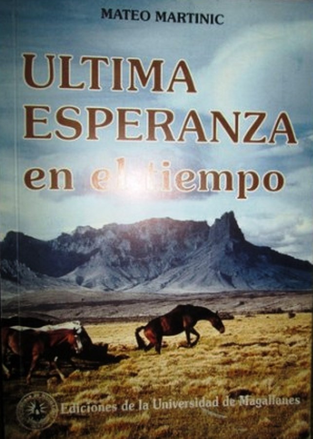 Ultima Esperanza En El Tiempo - Mateo Martinic