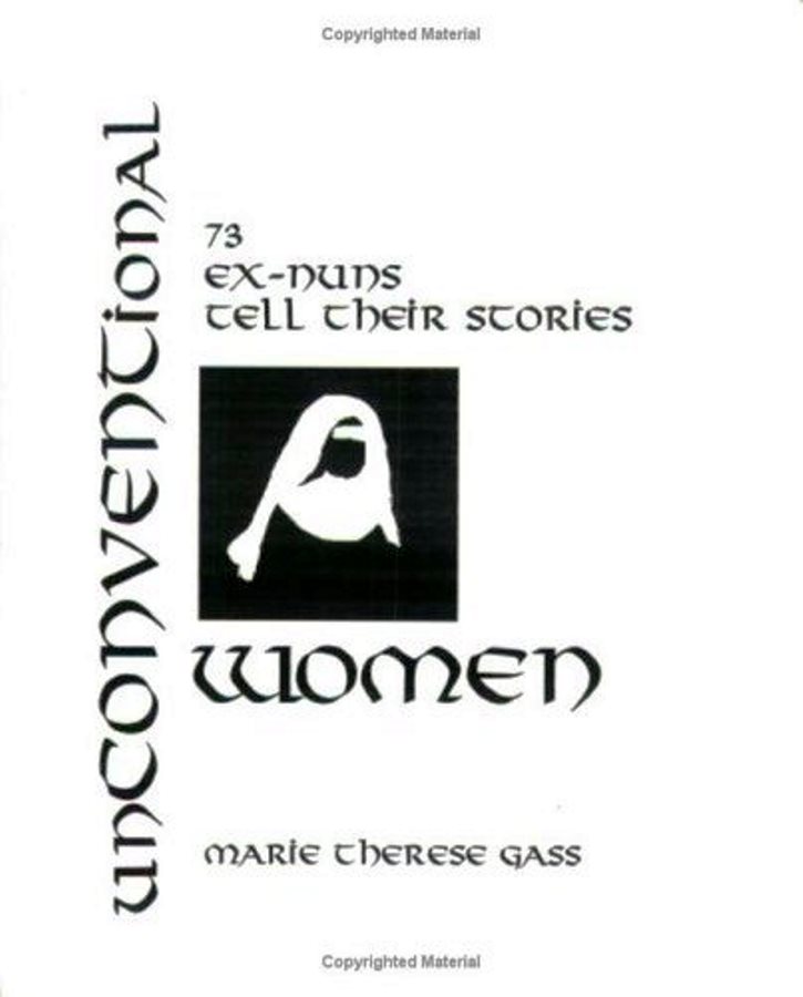 Unconventional Women: 73 Ex-nuns Tell Their Stories - Marie Therese Gass