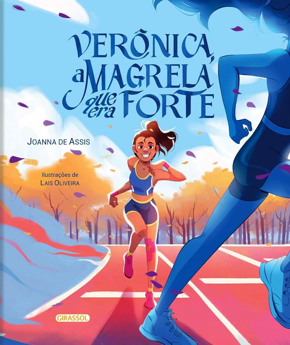 Verônica, a magrela que era forte - A incrível trajetória da atleta paralímpica multimedalhista - Joanna de Assis