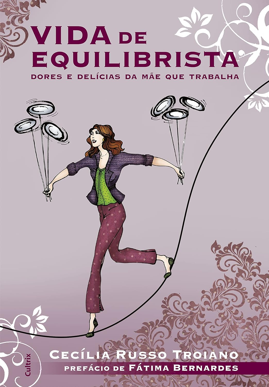 Vida de Equilibrista - Dores e Delicias da Mãe que Trabalha - Cecília Russo Troiano