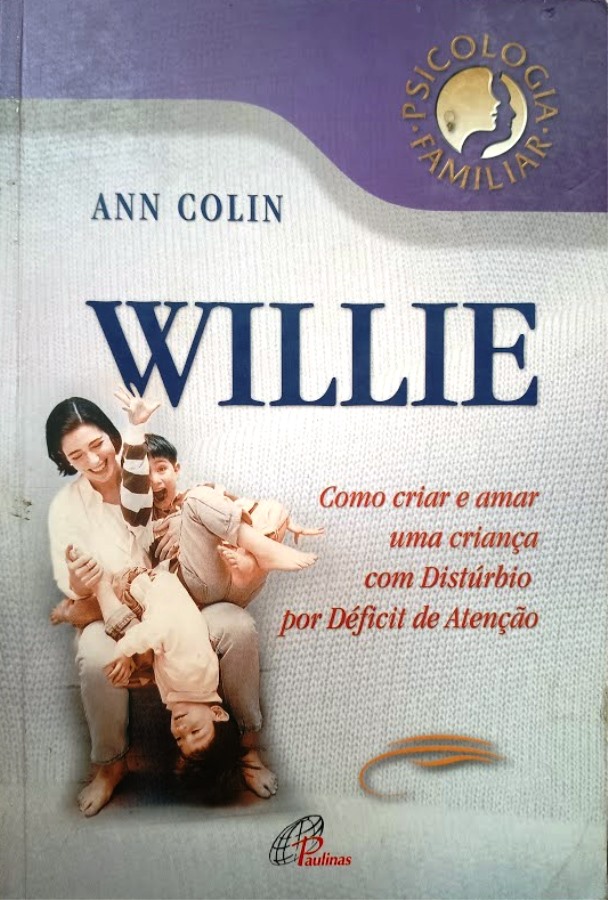 Willie Como Criar e Amar uma Crianca Com Disturbio por Deficit - Ann Colin