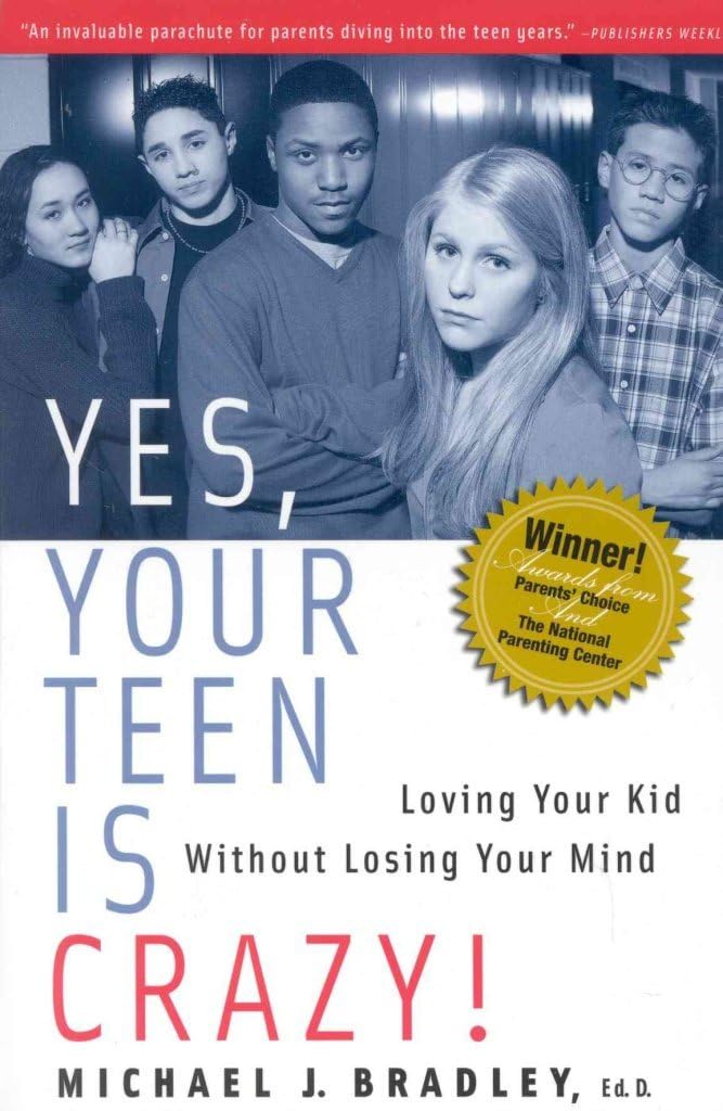 Yes, Your Teen Is Crazy!: Loving Your Kid Without Losing Your Mind - Michael J. Bradley + Jay N. Giedd